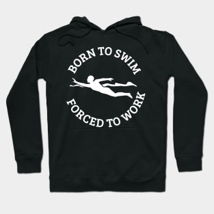 Born To Swim Forced To Work Hoodie